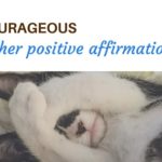 I am courageous and other positive affirmations blog post your time to grow overcoming fear