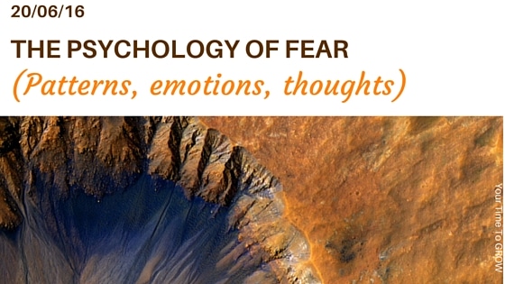 psychology of fear emotions, patterns thoughts, your time to grow