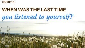 when was the last time you listened to yourself blog post your time to grow coaching self care listening