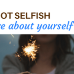 it's not selfish to care about yourself too blog post self care your time to grow coaching